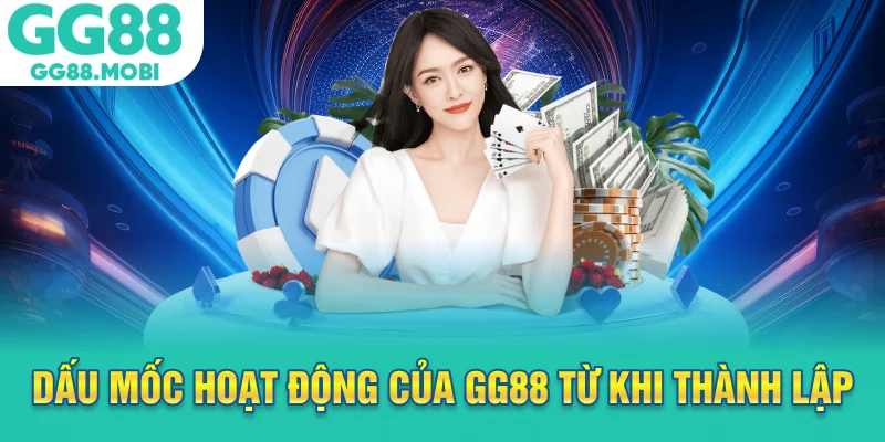 Dấu mốc hoạt động của GG88 từ khi thành lập