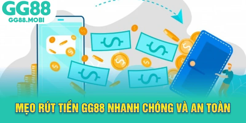 Mẹo rút tiền GG88 nhanh chóng và an toàn